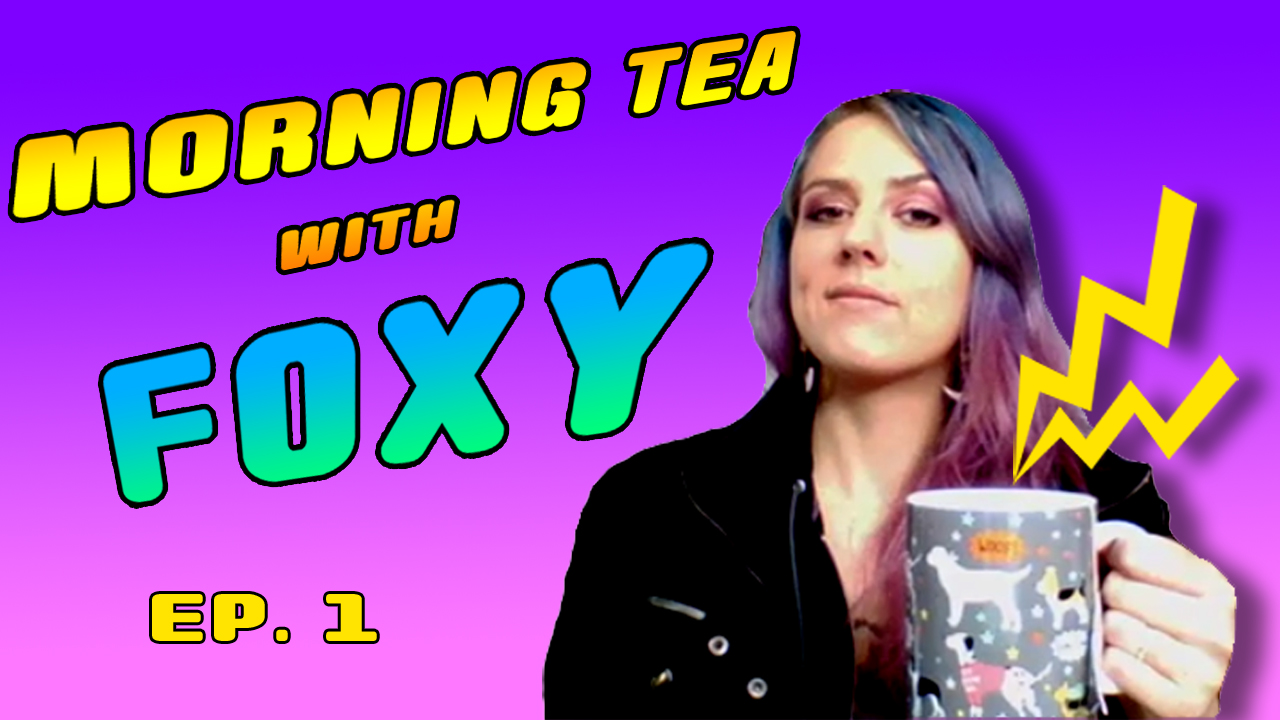 Morning Tea with Foxy! Vlog Episode #1 – What am I doing with My Life?